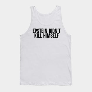 Epstein Didn't Kill Himself Tank Top